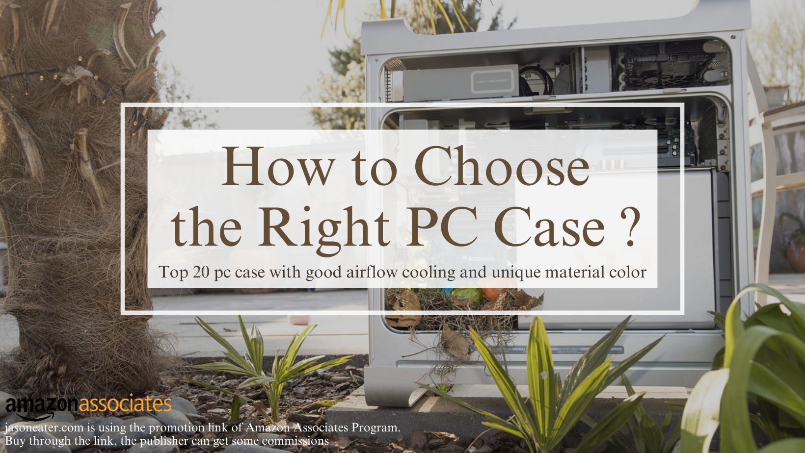 How to Choose the PC Case ? Top 20 PC Case with good airflow cooling and unique material color