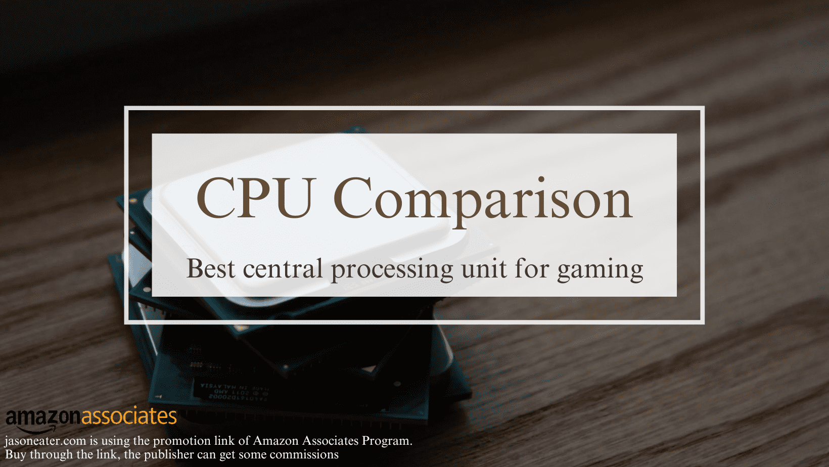 2023 CPU Comparison : best central processing unit for gaming – mainstream/budget/high-end